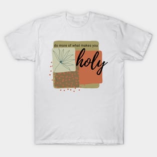 Do More Of What Makes You Holy T-Shirt